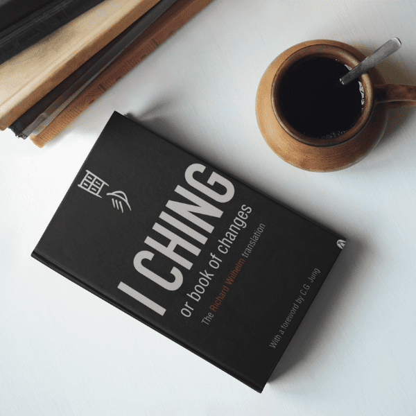 I Ching or Book of Changes: Ancient wisdom to inspire and enlighten