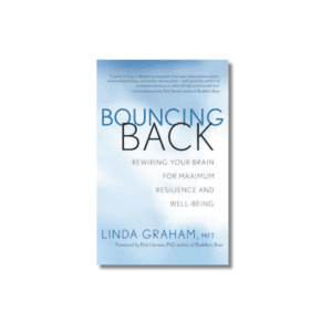 Bouncing Back: Re-wiring your brain for maximum resilience and wellbeing