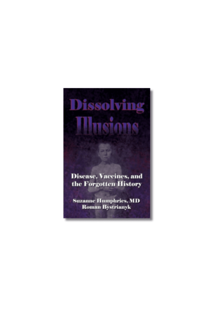 Dissolving Illusions : Disease, Vaccines, and The Forgotten History