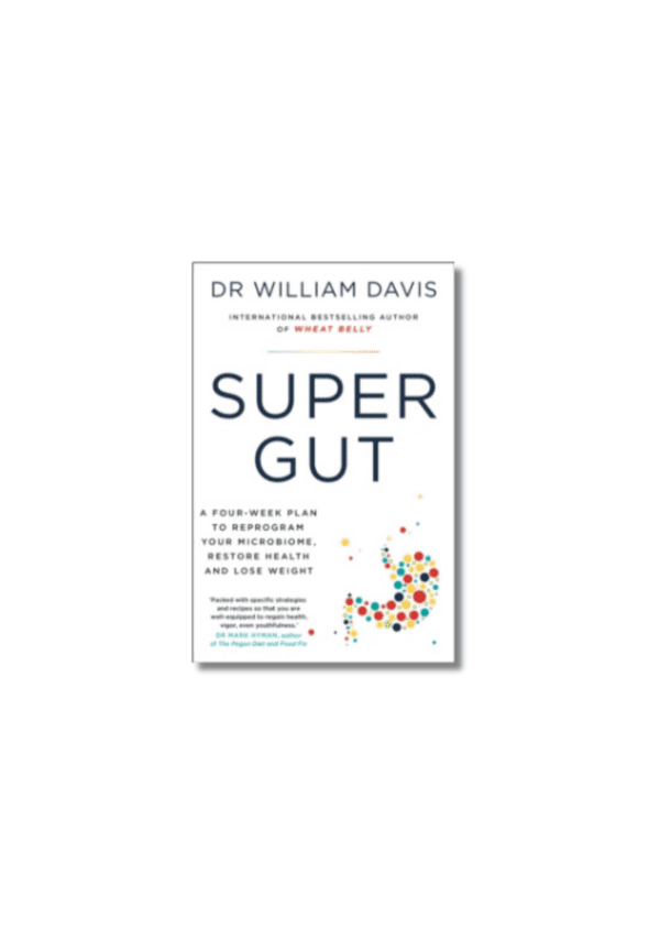 Super Gut : A Four-Week Plan to Reprogram Your Microbiome, Restore Health and Lose Weight