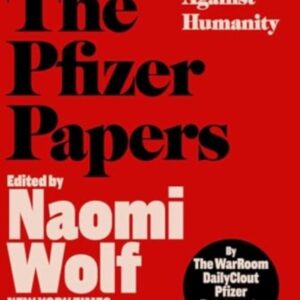 The Pfizer Papers: Pfizer's Crimes Against Humanity